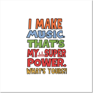 I make music. That's my superpower! Posters and Art